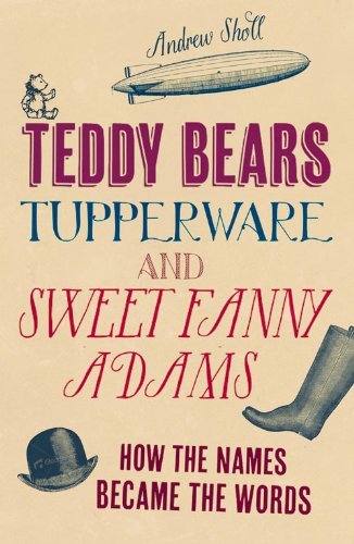 Andrew Sholl/Teddy Bears, Tupperware and Sweet Fanny Adams@How the Names Became the Words